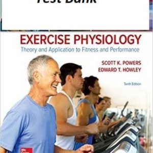 Exercise Physiology Theory and Application to Fitness and Performance , 10e Scott K. PowersEdward T. Howley Test Bank