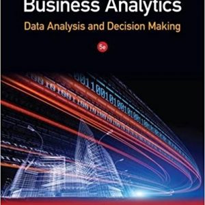 Business Analytics Data Analysis & Decision Making, 5th Edition S. Christian Albright, Wayne L Winston Solution manual+cases
