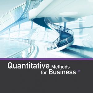 Quantitative Methods for Business, 13E R. Anderson, J. Sweeney, A. Williams, D. Camm, J. Cochran, Jeffrey , Ohlmann Solutions Manual