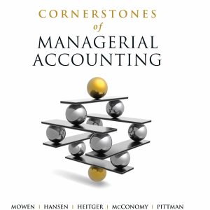 Cornerstones of Managerial Accounting 2nd Edition Maryanne M. Mowen Don R. Hanson Dan L. Heitger David McConomy Jeffrey Pittman Solution manual
