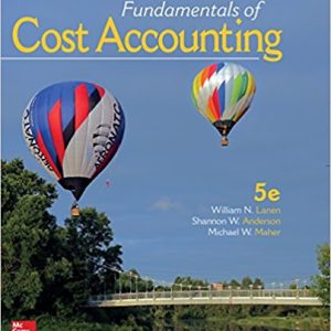 Test Bank  Book Name: Fundamentals of Cost Accounting Edition: 5 edition Author name: William Lanen