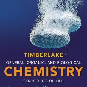 General, Organic, and Biological Chemistry Structures of Life, 6th Edition Karen C. Timberlake, Test Bank