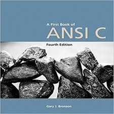 A First Book of ANSI C, 4th Edition Gary J. Bronson Test Bank