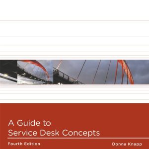 A Guide to Service Desk Concepts, 4th Edition Donna Knapp Test Bank