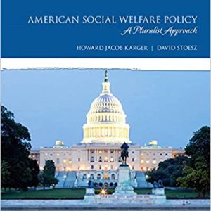 American Social Welfare Policy A Pluralist Approach, 8th Edition Howard Jacob Karger, David Stoesz, IM w Test Bank