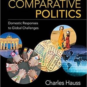 Comparative Politics Domestic Responses to Global Challenges, 10th Edition Charles Hauss Test Bank