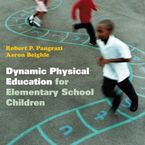 Dynamic Physical Education for Elementary School Children, 17th Edition Robert P. Pangrazi, Aaron Beighle, Test Bank