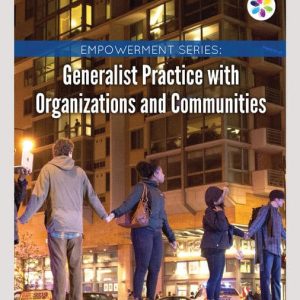 Empowerment Series Generalist Practice with Organizations and Communities, 7th Edition Karen K. Kirst-Ashman, Grafton H. Hull, Jr. Test Bank