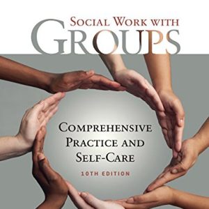 Empowerment Series Social Work with Groups Comprehensive Practice and Self-Care, 10th Edition Charles Zastrow, Sarah L. Hessenauer Test Bank