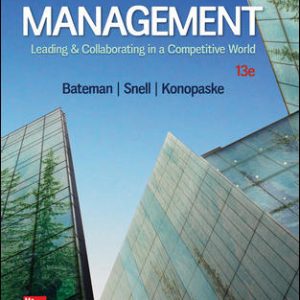 Management Leading & Collaborating in a Competitive World, 13e Thomas S. Bateman, Scott A. Snell, Rob Konopaske, Instructor Solution Manual