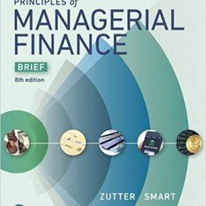 Principles of Managerial Finance, Brief, 8E Chad J. Zutter, Scott B. Smart,Scott Smart Instructor Solution Manual