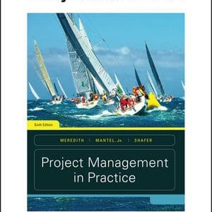Project Management in Practice, 6th Edition Meredith, Shafer, Mantel, Sutton Instructor's Solution Manual