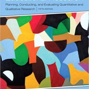 Educational Research Planning, Conducting, and Evaluating Quantitative and Qualitative Research, Enhanced Pearson 5E John W. Creswell, Test Bank