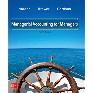 Managerial Accounting for Managers, 5e W. Noreen ,C. Brewer, H. Garrison, Solution Manual