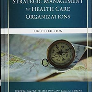 The Strategic Management of Health Care Organizations, 8th Edition Ginter, Duncan, Swayne Test Bank