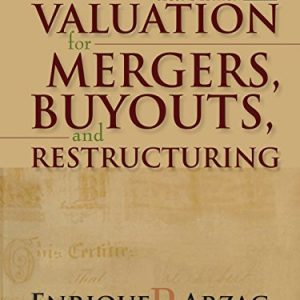 Valuation Mergers, Buyouts and Restructuring, 2nd Edition by Enrique R. Arzac. Instructor Manual + Excel Files