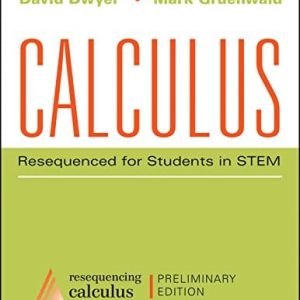 Calculus Resequenced for Students in STEM, Enhanced eText, Preliminary Edition Dwyer, Gruenwald Instructor Solution Manual