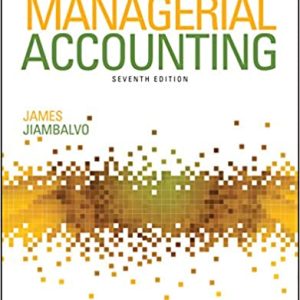 Managerial Accounting, 7th Edition James Jiambalvo 2020 Test Bank