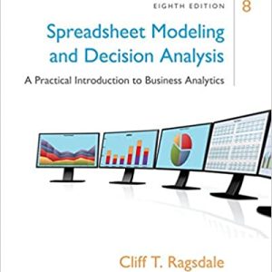 Spreadsheet Modeling & Decision Analysis A Practical Introduction to Business Analytics , 8th Edition Cliff Ragsdale Test Bank