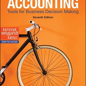 Accounting Tools for Business Decision Making, 7th Edition Kimmel, Weygandt, Kieso 2019 Instructor Solution Manual