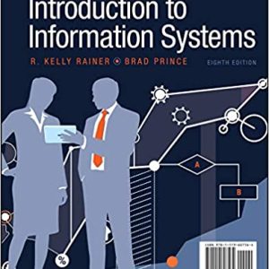 Introduction to Information Systems, 8th Edition Rainer, Prince 2020 Test Bank