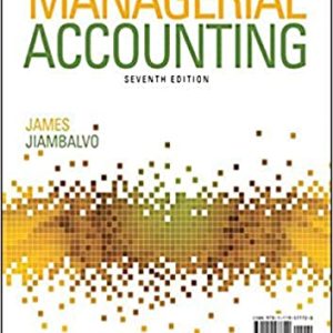 Managerial Accounting, 7th Edition James Jiambalvo 2020 Instructor Solution Manual