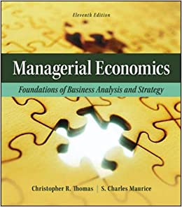 Managerial Economics Foundations of Business Analysis and Strategy, 13e Christopher R. Thomas, Charles S. Maurice, Instructors Solution Manual