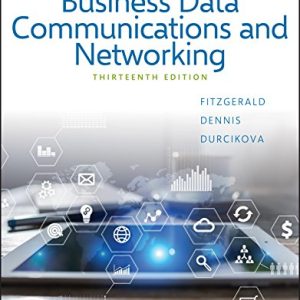 Business Data Communications and Networking, 13th Edition FitzGerald, Dennis, Durcikova Instructors Solution Manual