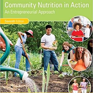 Community Nutrition in Action An Entrepreneurial Approach, 7th Edition Marie A. Boyle Test Bank