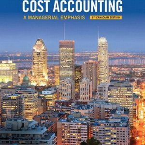 Horngrens Cost Accounting A Managerial Emphasis, Eighth 8E Canadian Srikant M. Datar , V. Rajan, Beaubien Instructor Solution Manual + Excel