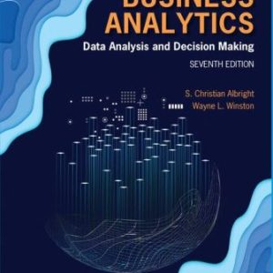 Business Analytics Data Analysis & Decision Making, 7th Edition S. Christian Albright, Wayne L. Winston 2020 Test Bank
